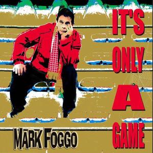 Mark Foggo - It´s Only A Game - 2006